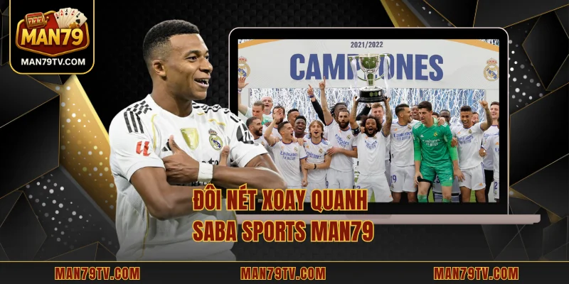 Saba Sports MAN79 - Sân Chơi Thể Thao Ảo Đẳng Cấp 2025 Đôi nét xoay quanh Saba Sports MAN79