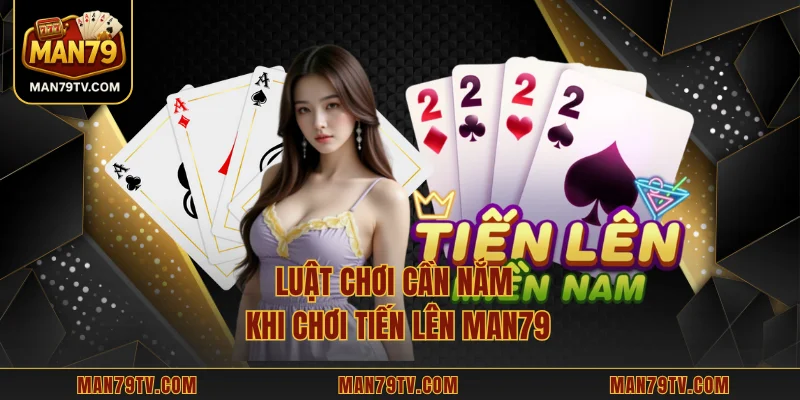 Tiến Lên MAN79 - Chiến Lược Đột Phá Cho Người Đam Mê Luật chơi cần nắm khi chơi tiến lên MAN79