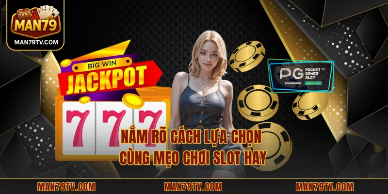 PG Slot MAN79 – Trải Nghiệm Sống Động Và Chiến Lược Hiệu Quả Nắm rõ cách lựa chọn cùng mẹo chơi slot hay