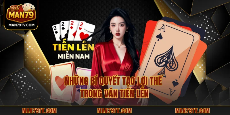 Tiến Lên MAN79 - Chiến Lược Đột Phá Cho Người Đam Mê Những bí quyết tạo lợi thế trong ván tiến lên