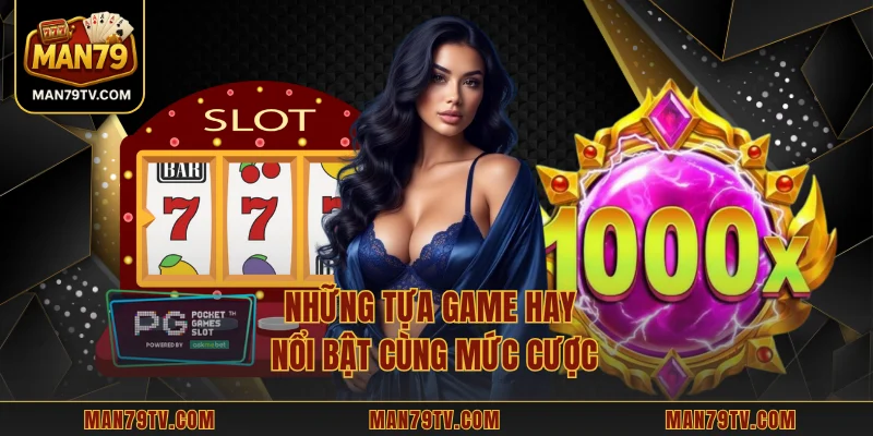 PG Slot MAN79 – Trải Nghiệm Sống Động Và Chiến Lược Hiệu Quả Những tựa game hay nổi bật cùng mức cược