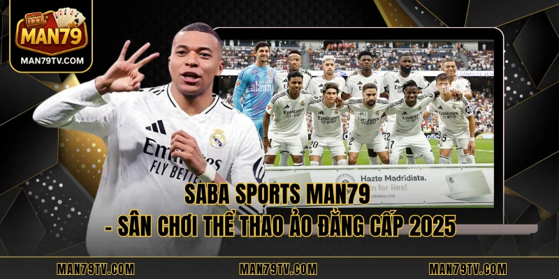 Saba Sports MAN79 - Sân Chơi Thể Thao Ảo Đẳng Cấp 2025 Saba Sports MAN79 - Sân Chơi Thể Thao Ảo Đẳng Cấp 2025