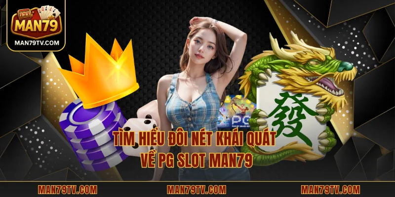 PG Slot MAN79 – Trải Nghiệm Sống Động Và Chiến Lược Hiệu Quả Tìm hiểu đôi nét khái quát về PG Slot MAN79
