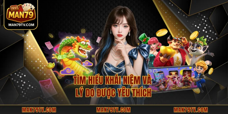 Slot MAN79 – Trải Nghiệm Hấp Dẫn Và Cơ Hội Nhận Jackpot Lớn Tìm hiểu khái niệm và lý do được yêu thích